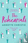 Christie, Annette - The Rehearsals - The wedding is tomorrow . . . if they can make it through today. An unforgettable romantic comedy