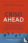 Segal, Edward - Crisis Ahead - 101 Ways to Prepare for and Bounce Back From Disasters, Scandals, and Other Emergencies