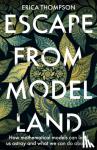 Thompson, Erica - Escape from Model Land - How Mathematical Models Can Lead Us Astray and What We Can Do About It