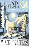 Fermor, Patrick Leigh - The Broken Road