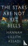 Assadi, Hannah Lillith - The Stars Are Not Yet Bells