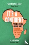 Madimba, Astrid, Ukata, Chinny - It's a Continent - Unravelling Africa's history one country at a time ''We need this book.' SIMON REEVE