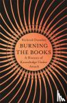 Ovenden, Richard - Burning the Books: RADIO 4 BOOK OF THE WEEK