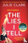 Clark, Julie - The Lies I Tell - A twisty and engrossing thriller about a woman who cannot be trusted, from the bestselling author of The Flight