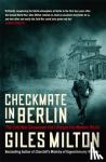 Milton, Giles - Checkmate in Berlin - The Cold War Showdown That Shaped the Modern World