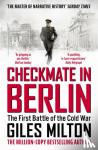 Milton, Giles - Checkmate in Berlin - The First Battle of the Cold War
