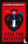 Mendoza, Elmer - Kiss the Detective - A Lefty Mendieta Investigation (Book 4)