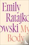 Ratajkowski, Emily - My Body - Emily Ratajkowski's deeply honest and personal exploration of what it means to be a woman today - THE NEW YORK TIMES BESTSELLER