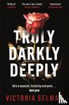 Selman, Victoria - Truly, Darkly, Deeply