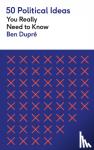 Dupre, Ben - 50 Political Ideas You Really Need to Know