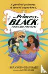 Hale, Shannon, Hale, Dean - The Princess in Black and the Mermaid Princess