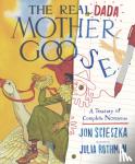 Scieszka, Jon - The Real Dada Mother Goose: A Treasury of Complete Nonsense