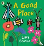 Cousins, Lucy - A Good Place - From the creator of Maisy – an eco-friendly heartwarming picture book for toddlers about a bee, a ladybird, a dragon fly and a beetle searching for a new home