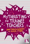Glazzard - Mythbusting for Trainee Teachers
