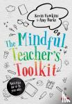 Hawkins, Kevin, Burke, Amy - The Mindful Teacher's Toolkit