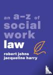 Johns, Robert, Harry, Jacqueline - An A-Z of Social Work Law