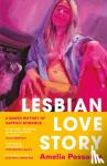 Possanza, Amelia - Lesbian Love Story - A Queer History of Sapphic Romance