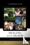 Gay, Kathlyn - Dealing with Death - The Ultimate Teen Guide