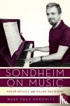Horowitz, Mark Eden - Sondheim on Music - Minor Details and Major Decisions