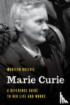 Ogilvie, Marilyn - Marie Curie - A Reference Guide to Her Life and Works