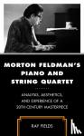 Fields, Ray - Morton Feldman's Piano and String Quartet