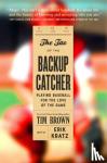 Brown, Tim - The Tao of the Backup Catcher - Playing Baseball for the Love of the Game