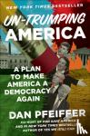 Dan Pfeiffer - Un-Trumping America - A Plan to Make America a Democracy Again