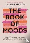 Martin, Lauren - The Book of Moods: How I Turned My Worst Emotions Into My Best Life