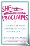 Palmieri, Jennifer - She Proclaims - Our Declaration of Independence from a Man's World