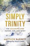 Barrett, Matthew, Swain, Scott - Simply Trinity – The Unmanipulated Father, Son, and Spirit