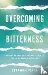 Viars, Stephen - Overcoming Bitterness – Moving from Life`s Greatest Hurts to a Life Filled with Joy