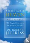 Jeffress, Dr. Robert - A Place Called Heaven Devotional - 100 Days of Living in the Hope of Eternity