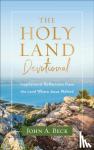 Beck, John A. - The Holy Land Devotional - Inspirational Reflections from the Land Where Jesus Walked