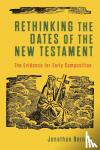 Bernier, Jonathan - Rethinking the Dates of the New Testament - The Evidence for Early Composition - The Evidence for Early Composition