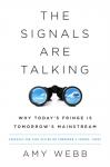 Webb, Amy - The Signals Are Talking - Why Today's Fringe Is Tomorrow's Mainstream