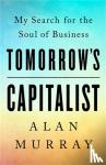 Murray, Alan, Whitney, Catherine - Tomorrow's Capitalist - My Search for the Soul of Business