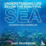 Baby Professor - Understanding Life Below the Beautiful Sea Children's Fish & Marine Life