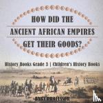 Baby Professor - HOW DID THE ANCIENT AFRICAN EMPIRES GET THEIR