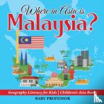 Baby Professor - WHERE IN ASIA IS MALAYSIA? GEOGRAPHY LITERACY