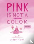 Ward, Lindsay - Pink Is Not a Color