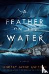 Ashford, Lindsay Jayne - A Feather on the Water
