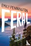 Pennington, Emily - Feral - Losing Myself and Finding My Way in America’s National Parks