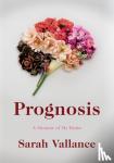 Sarah Vallance - Prognosis - A Memoir of My Brain