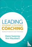 Sweeney - Leading Student-Centered Coaching: Building Principal and Coach Partnerships - Building Principal and Coach Partnerships