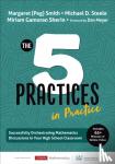 Smith - The Five Practices in Practice [High School] - Successfully Orchestrating Mathematics Discussions in Your High School Classroom
