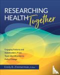 Zimmerman - Researching Health Together - Engaging Patients and Stakeholders, From Topic Identification to Policy Change