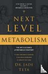 Teta, Dr Jade - Next-Level Metabolism - The Art and Science of Metabolic Mastery