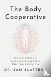 Slattery, Dr Sam - The Body Cooperative - Essential Elements of Human Health - And How to Make Them Work for You