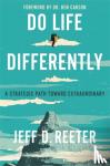 Reeter, Jeff D., Bearss, Kris - Do Life Differently - A Strategic Path Toward Extraordinary