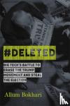 Bokhari, Allum - #DELETED - Big Tech's Battle to Erase a Movement and Subvert Democracy
